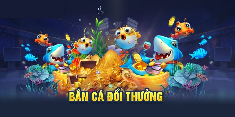 Bắn Cá Đổi Thưởng - Game Giải Trí Đẳng Cấp Năm 2024