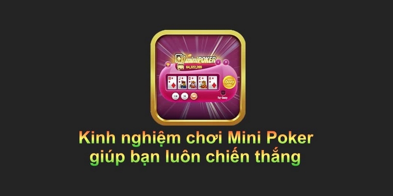 Bỏ túi cách chơi Mini Poker cho tân thủ 2024